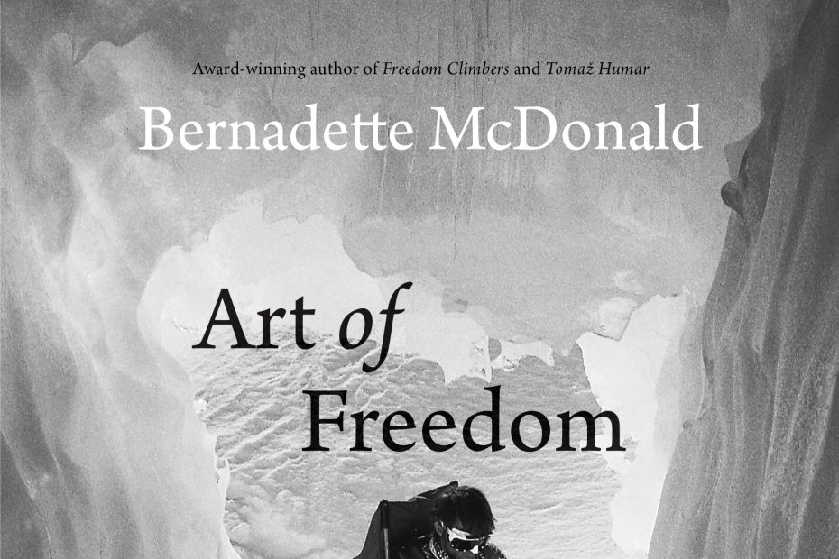 Art of Freedom: The Life and Climbs of Voytek Kurtyka by Bernadette McDonald. Rocky Mountain Books, 2017. 326 pages. Hardcover, $32. [Image] Courtesy Rocky Mountain Books