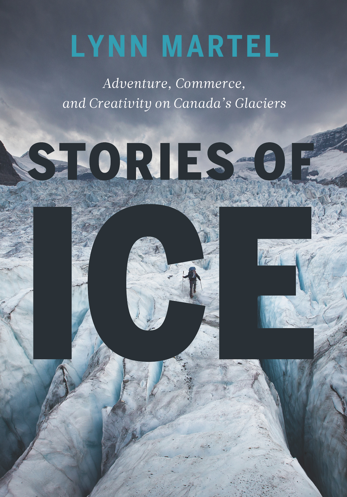Stories of Ice: Adventure, Commerce and Creativity on Canada's Glaciers by Lynn Martel. Rocky Mountain Books, 2020. 336 pages. Hardcover, $40 (CAN). [Image] Courtesy Rocky Mountain Books