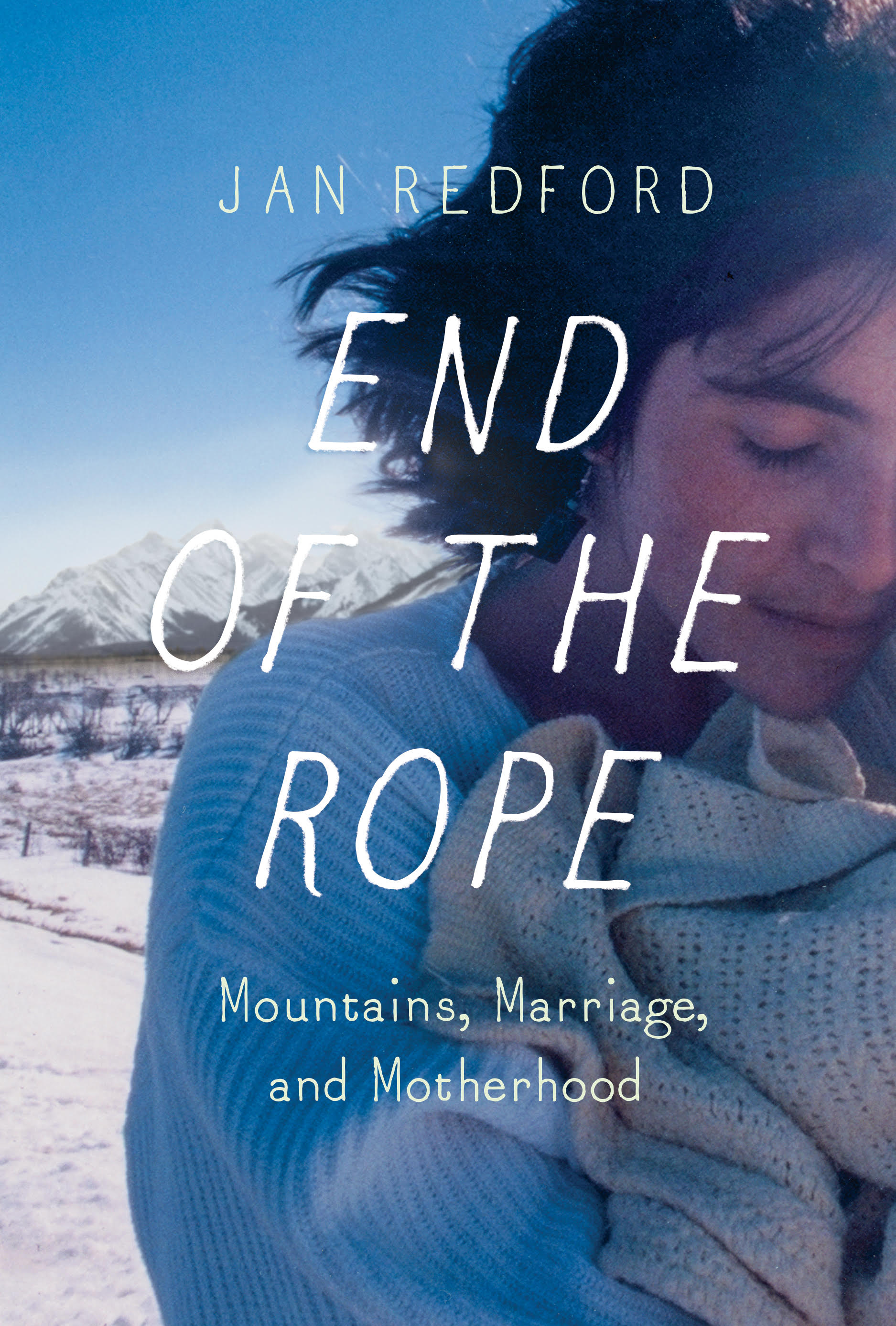 The Canadian cover for End of the Rope: Mountains, Marriage, and Motherhood by Jan Redford. Counterpoint Press, 2018.