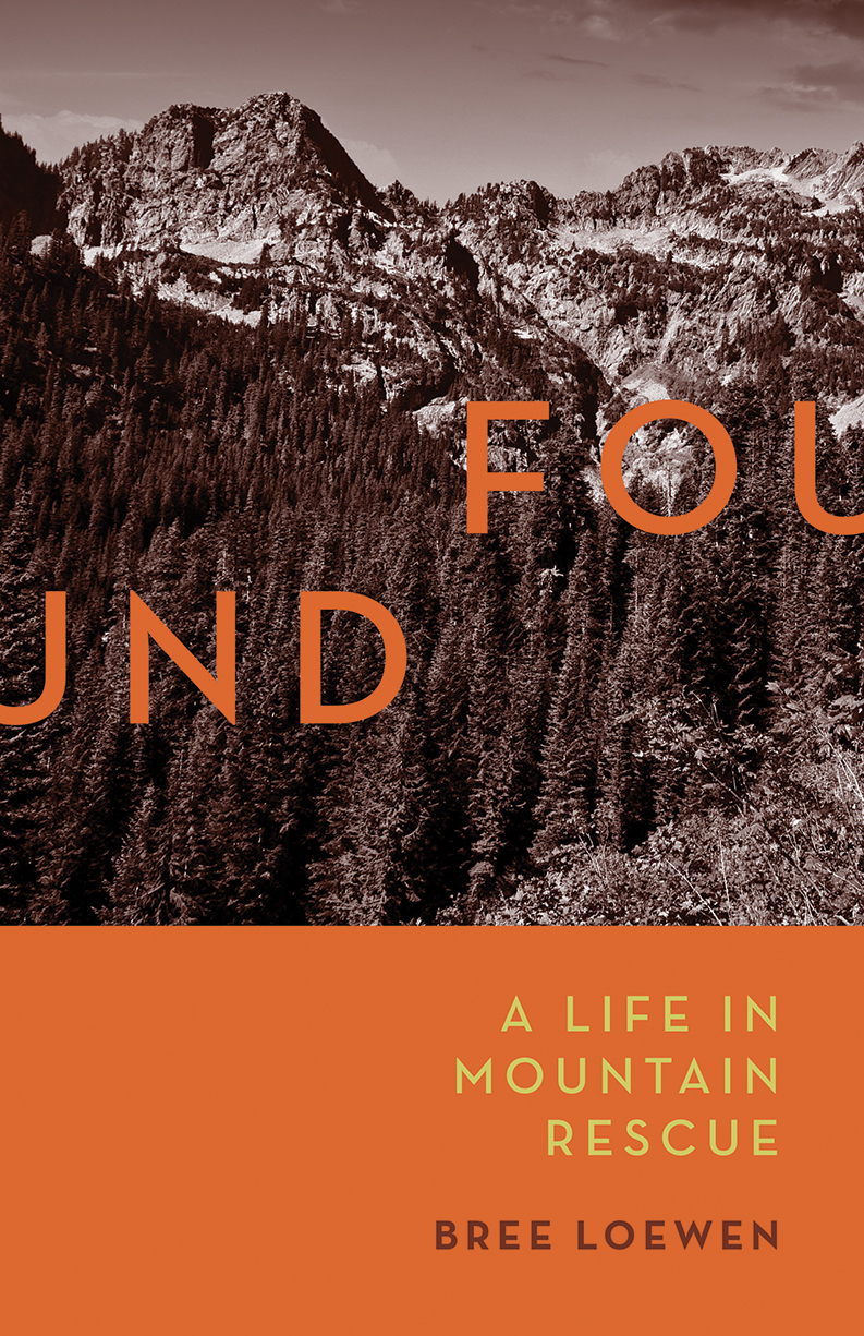 (Book cover) Found: A Life in Mountain Rescue. Bree Loewen. Mountaineers Books, 2017. Paperback, 203 pages, $17.95. [Photo] Courtesy of Mountaineers Books